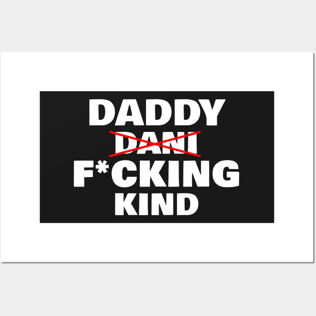 Daddy Fucking Kind - Dani Kind Wall Art by VikingElf